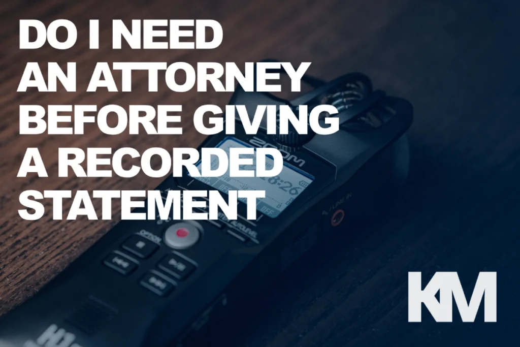 Do I Need An Attorney Before Giving A Recorded Statement After A Car Accident? | KaplunMarx Available 24/7