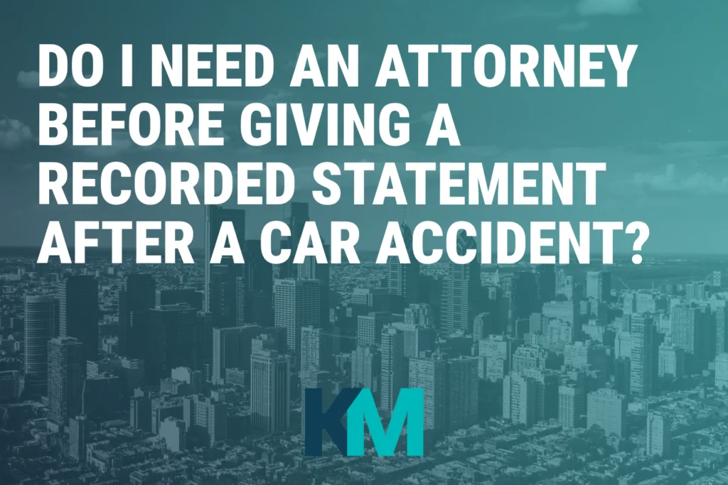 Do I need an attorney before giving a recorded statement after a car accident?