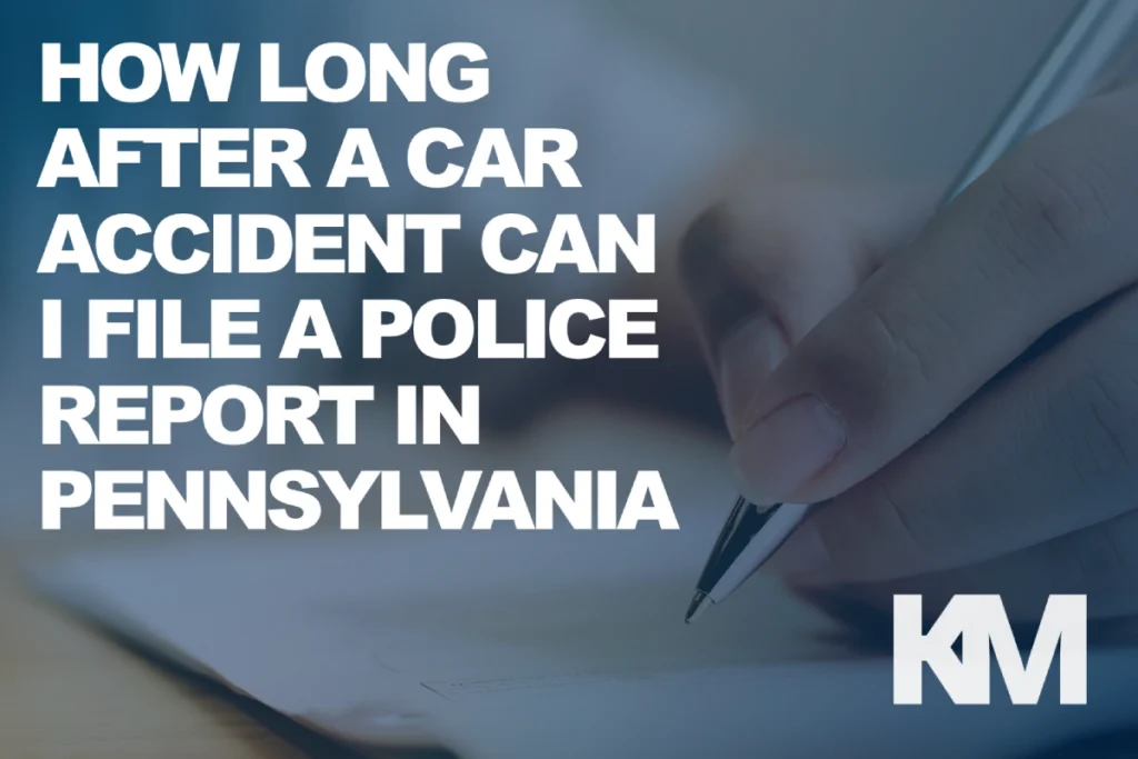How Long After a Car Accident Can I File a Police Report in Pennsylvania | KaplunMarx Call 24/7