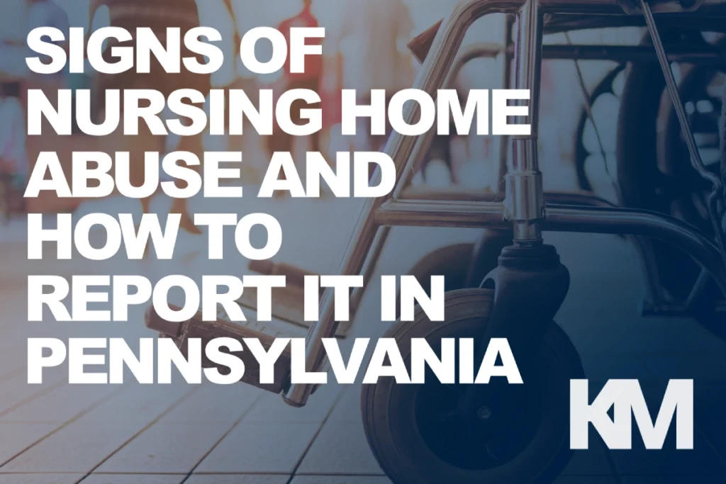 Signs Of Nursing Home Abuse In Pennsylvania | Kaplunmarx - Compassionate Elder Abuse Lawyers Available 24/7